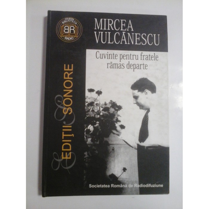 MIRCEA VULCANESCU - Cuvinte pentru fratele ramas departe Conferinte la Radio 1930 - 1940 (CD1 si CD2) MIRCEA VULCANESCU - Cuvinte pentru fratele ramas departe Conferinte la Radio 1930 - 1940 (CD1 si CD2)